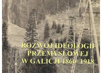Rozwój ideologii przemysłowej w Galicji 1866-1918