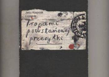 Tropami powstańczej przesyłki - Kasprzak Tropami powstańczej przesyłki - Kasprzak