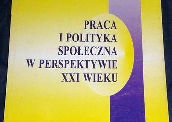 Problemy pracy i polityki społecznej w perspektywie XXI w.