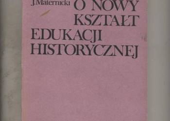 O nowy kształt edukacji historycznej - Maternicki