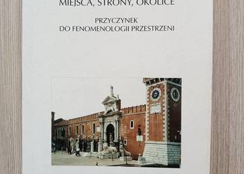 Miejsca strony okolice Przyczynek do fenomenologii przestrzeni - Buczyńska
