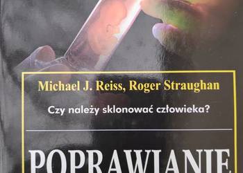 Poprawianie natury. Inżynieria genetyczna Michael J. Reiss,