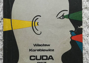 „Cuda bez cudu: rzecz o dziwnych lekach” Wacław Korabiewicz
