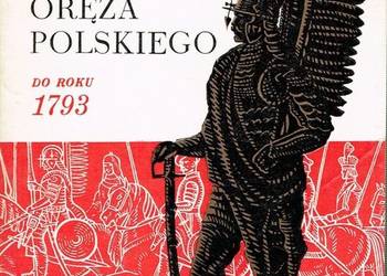 DZIEJE ORĘŻA POLSKIEGO DO ROKU 1793