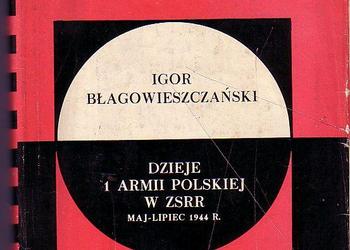 (901) DZIEJE 1 ARMII POLSKIEJ W ZSRR MAJ - LIPIEC 1944 ROK - IGOR BŁAGOWIESZCZAŃSKI