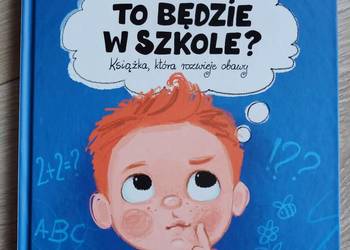 Jak to będzie w szkole? Książka, która rozwieje obawy