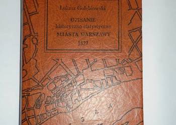 OPISANIE HISTORYCZNO - STATYSTYCZNE MIASTA WARSZAWY 1827