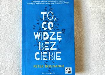 Książka To, co widzę bez ciebie Peter Bognanni okładka miękka Książka To, co widzę bez ciebie Peter Bognanni okładka miękka