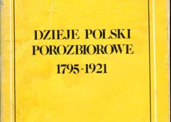 DZIEJE POLSKI POROZBIOROWE 1795-1921