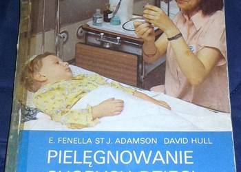 Pielęgnowanie chorych dzieci - E. Fenella,  St J. Adamson