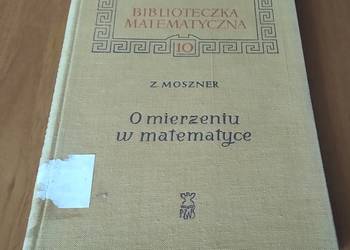 O mierzeniu w matematyce / Zenon Moszner Biblioteczka Matematyczna 10 O mierzeniu w matematyce / Zenon Moszner Biblioteczka Matematyczna 10