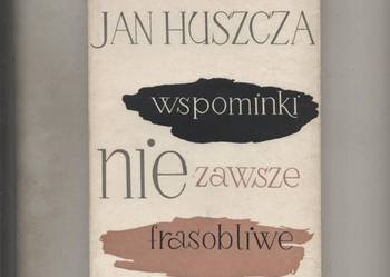 Wspominki nie zawsze frasobliwe -Jan Huszcza Wspominki nie zawsze frasobliwe -Jan Huszcza