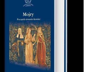 Mojry. Początek - trwanie - koniec