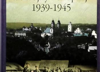WILEŃSZCZYZNA LAT WOJNY I OKUPACJI 1939-1945