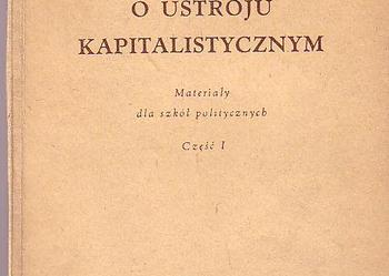 (574) O USTROJU KAPITALISTYCZNYM - MATERIAŁY DLA SZKÓŁ POLITYCZNYCH CZĘŚĆ I; WYDZIAŁ PROPAGANDY I AGITACJI KC PZPR