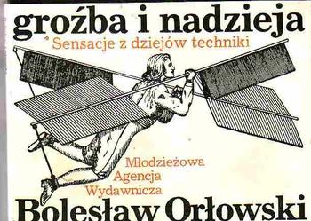 (4665) GROŹBA I NADZIEJA SENSACJE Z DZIEJÓW TECHNIKI – BOLESŁAW ORŁOWSKI