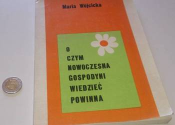 Maria Wójcicka „O czym nowoczesna gospodyni wiedzieć powinna