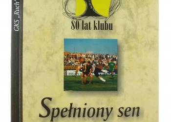SPEŁNIONY SEN O WIELKIEJ PIŁCE 80 LAT GKS RUCH RADZIONKÓW