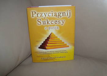 Przyciągnij sukcesy z pasją Agnieszka Przybysz