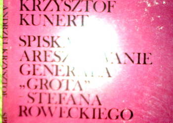 Spiska 14 Aresztowanie gen. Grota- Chmielarz, Kunert