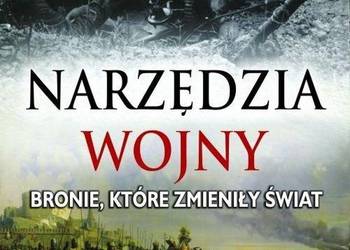 NARZĘDZIA WOJNY BRONIE KTÓRE ZMIENIŁY ŚWIAT