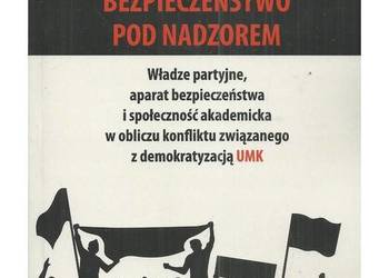 Bezpieczeństwo pod nadzorem. Władze partyjne, aparat bezpiec Bezpieczeństwo pod nadzorem. Władze partyjne, aparat bezpiec