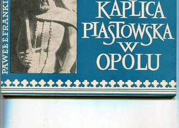 Kaplica Piastowska w Opolu - Paweł E. Frankiewicz