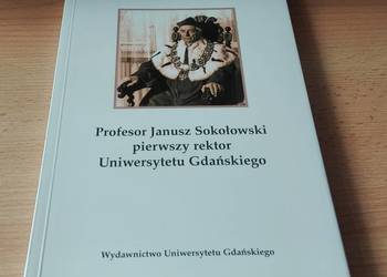Profesor Janusz Sokołowski pierwszy rektor Uniwersytetu UG