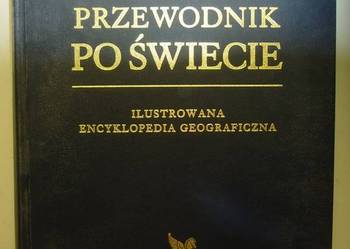 PRZEWODNIK PO ŚWIECIE ILUSTROWANA ENCYKLOPEDIA GEOGRAFICZNA PRZEWODNIK PO ŚWIECIE ILUSTROWANA ENCYKLOPEDIA GEOGRAFICZNA