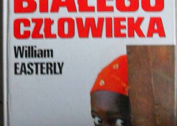 Brzemię białego człowieka  - William Easterly