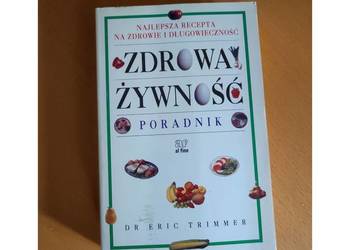 Zdrowa żywność  Poradnik  DR ERIC TRIMMER najlepsza recepta na zdrowie i dł