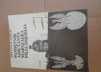 Pamiętnik adiutanta Marszałka Piłsudskiego - Mieczysław Lepe