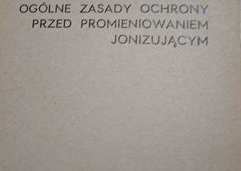 Ogólne zasady ochrony przed promieniowaniem jonizującym - I wydanie 1976, k