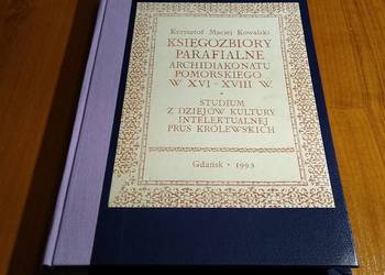 Księgozbiory parafialne archidiakonatu pomorskiego w XVI-XVIII w. Kowalski