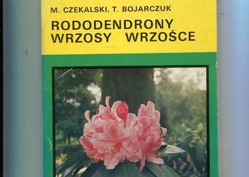 Rododendrony wrzosy wrzośce - Czekalski , Bojarczuk