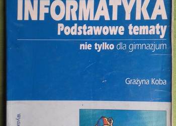 Informatyka Podstawowe tematy nie tylko dla gimnazjum Informatyka Podstawowe tematy nie tylko dla gimnazjum