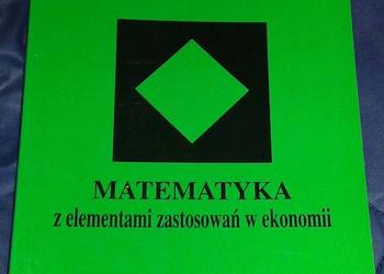 Matematyka z elementami zastosowań w ekonomii - M. Matłoka