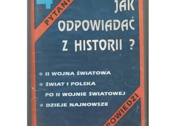Jak odpowiadać z historii? Pytania i odpowiedzi 4 Jak odpowiadać z historii? Pytania i odpowiedzi 4