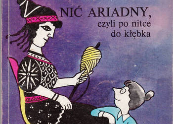 (02247) NIĆ ARIADNY CZYLI PO NITCE DO KŁĘBKA – ANNA M. KOMOR