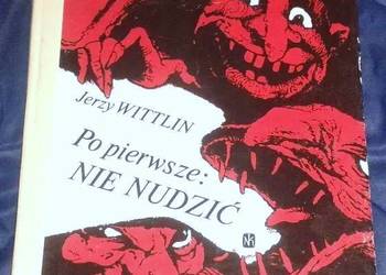 Po Pierwsze. Nie Nudzić - Jerzy Wittlin