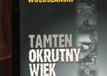 Tamten okrutny wiek Nowa historia XX wieku 1914-1990  - Wołoszański