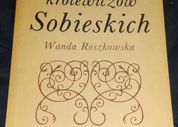 Oława królewiczów Sobieskich - Wanda Roszkowska