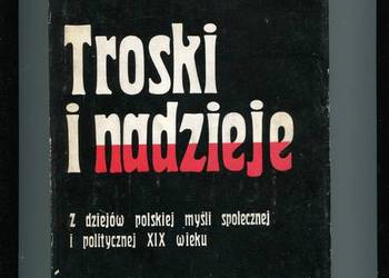 Troski i nadzieje Z dziejów polskiej myśli społecznej i poli