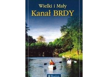 Wielki i Mały kanał Brdy Przewodnik turystyczny