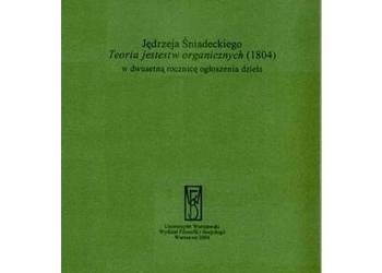 Jędrzeja Śniadeckiego teoria jestestw organicznych (1804) w