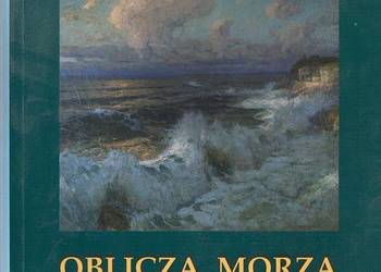 Oblicza morza Żywioł Ląd Przestrzeń Muzem w Szczecinie