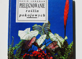 Pielęgnowanie roślin pokojowych. David Longman