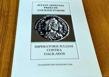 Julian Apostata przeciw Galilejczykom przekł. wstęp obj  Anna Pająkowska