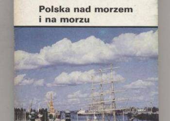 Polska nad morzem i na morzu. Polska nad morzem i na morzu.