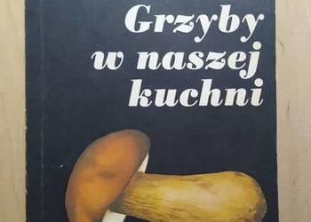 Grzyby w naszej kuchni - F. Starzyńska, B. Jacórzyński